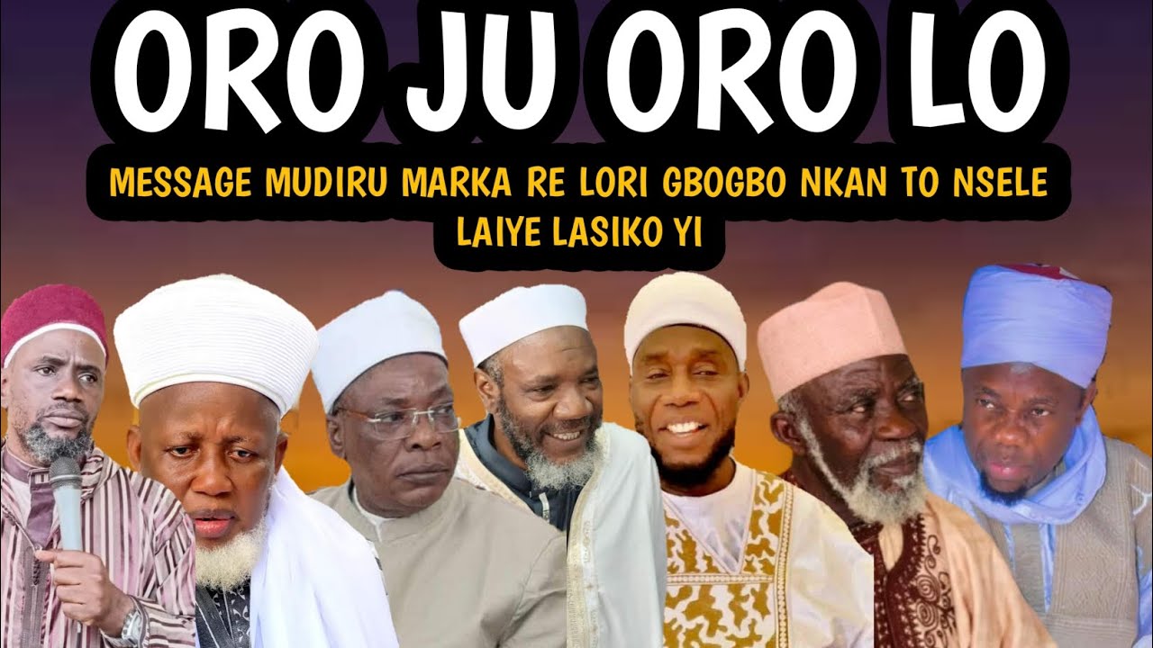 Oro Ju Oro Lo | MESSAGE MUDIRU MARKA RE LORI GBOGBO NKAN TO NSELE LAIYE LASIKO YI
