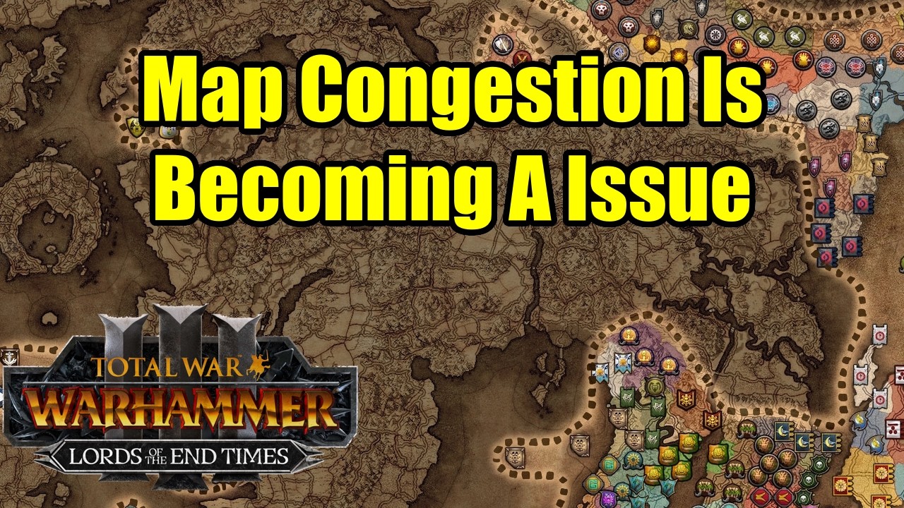 Map Congestion Is Becoming A Serious Issue - Lords of The End Times - Total War Warhammer 3