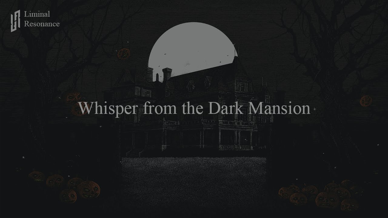Whisper from the Dark Mansion - Liminal Resonance | Dark Ambient | Drone Soundscape | Horror Ambient
