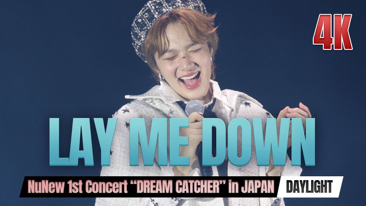 [4K] Lay Me Down (Song by Sam Smith) @ NuNew 1st Concert “DREAM CATCHER” in JAPAN [DAYLIGHT DREAM]
