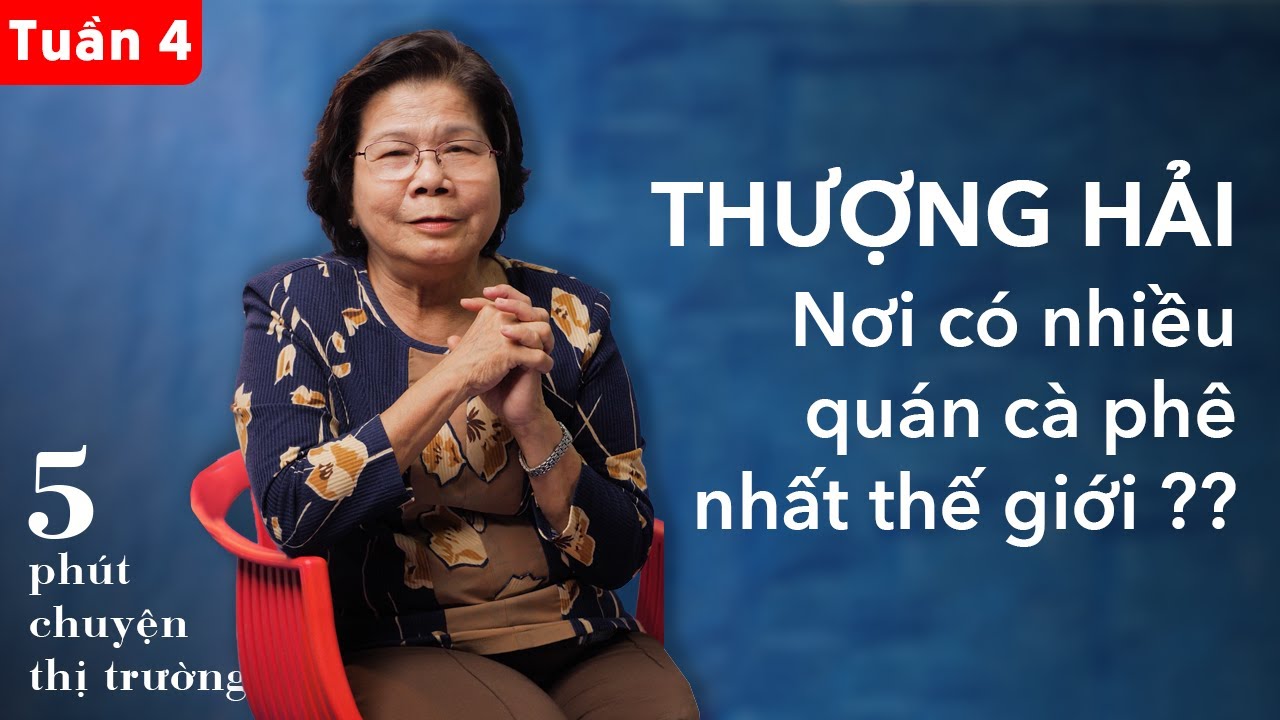 Tại sao Thượng Hải là nơi có nhiều quán cà phê nhất thế giới? | 5 phút Chuyện Thị Trường tuần #4
