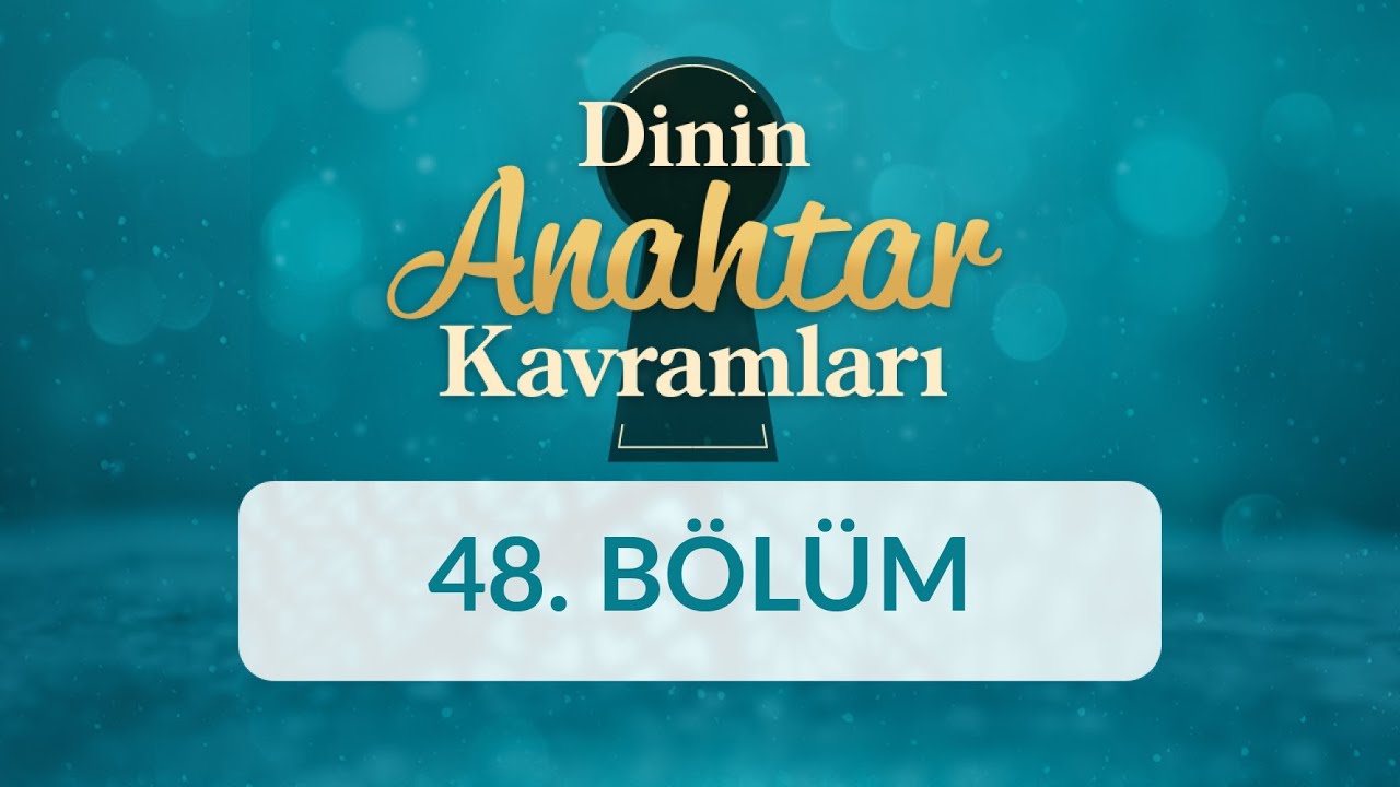 Amel-i Salih - Dinin Anahtar Kavramları 48.B&ouml;l&uuml;m