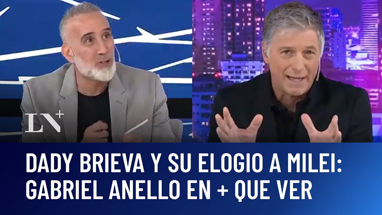 Dady Brieva y su elogio a Milei: Gabriel Anello en + QUE VER
