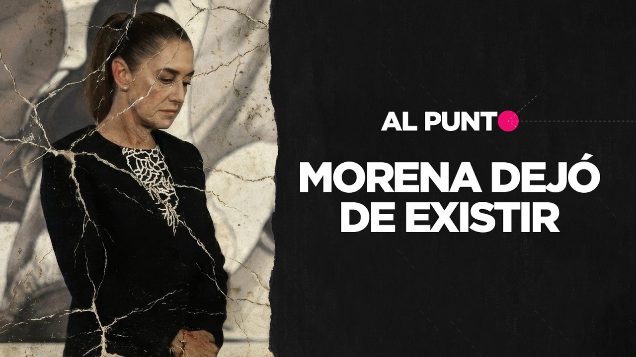 Al Punto | Morena dej&oacute; de existir