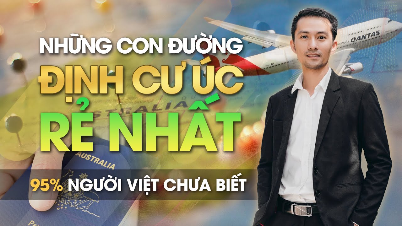 CON ĐƯỜNG ĐỊNH CƯ ÚC RẺ NHẤT MÀ 95% NGƯỜI Việt chưa biết