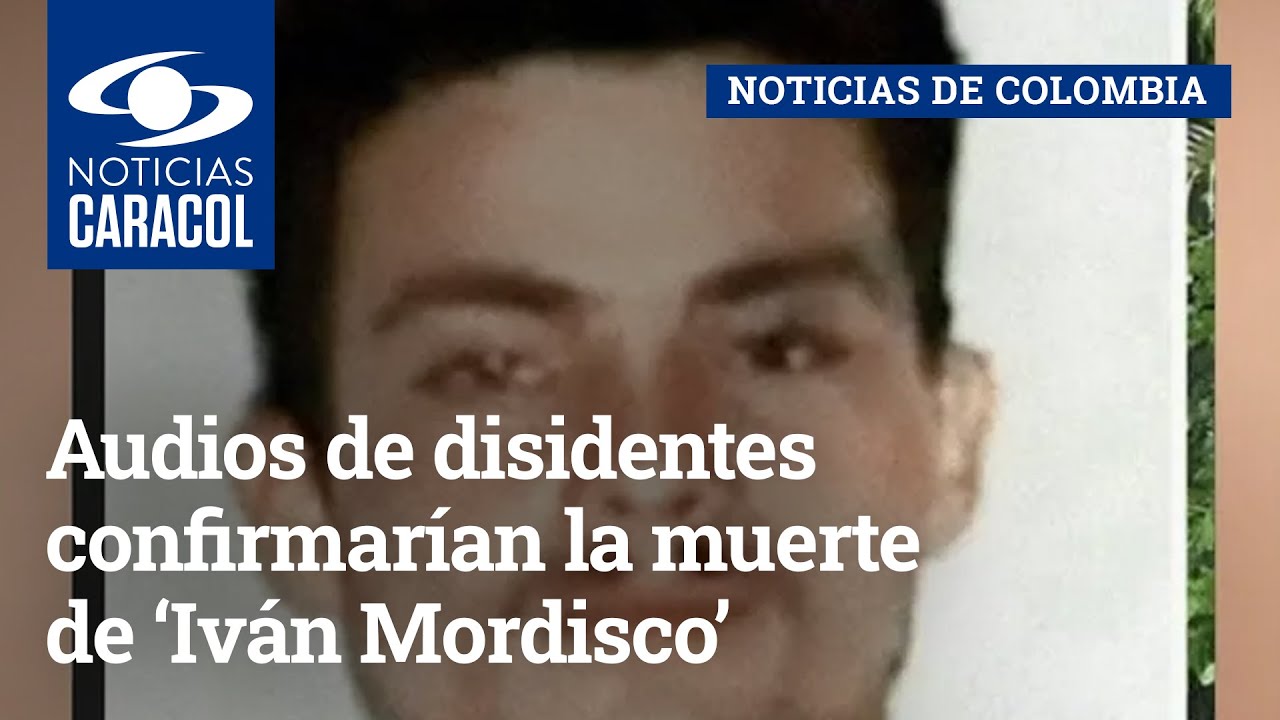 Audios de disidentes confirmarían la muerte de ‘Iván Mordisco’: “El viejo ya no está”