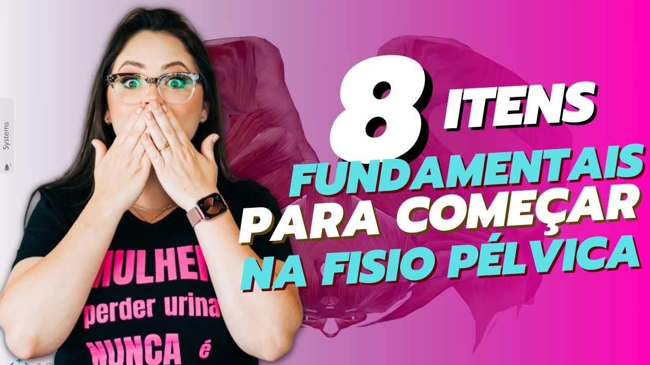 8 ITENS FUNDAMENTAIS PARA COMEÇAR NA FISIO PÉLVICA.