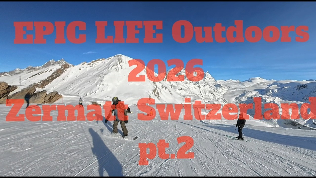 EPIC LIFE Outdoors 2026 Zermatt Switzerland pt.2
