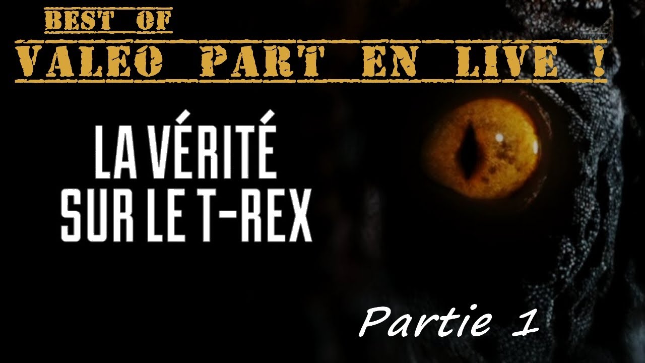 [Best Of] Valéo Part en Live ! - La vérité sur le T-rex (Partie 1)