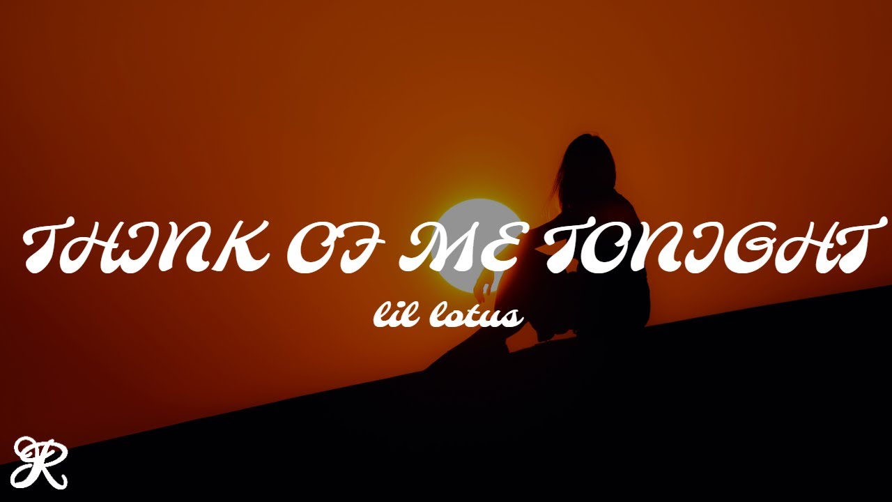 LiL Lotus - Think of Me Tonight (Lyrics)