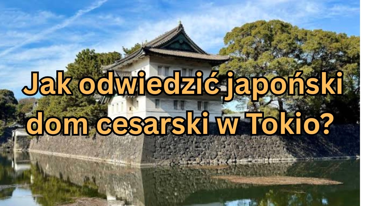 Podróż do Tokio w maju 2025 roku. Przygotuj się na wizytę w japońskim domu cesarskim w Tokio.