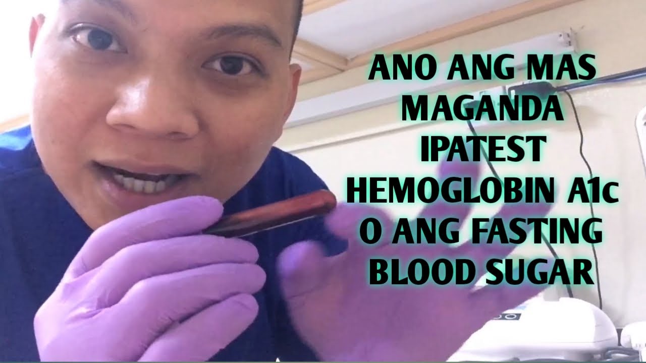 HEMOGLOBIN A1C BA O FASTING BLOOD SUGAR ANO ANG KAIBAHAN NILA?