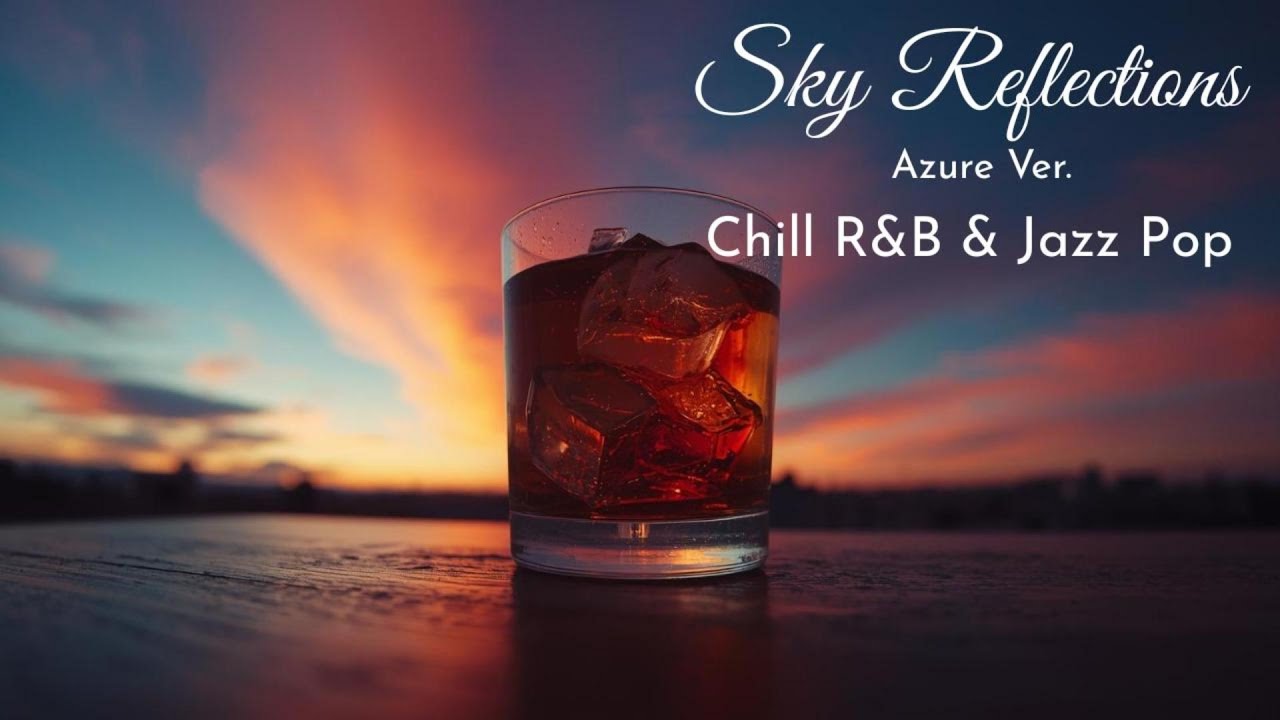 Sky Reflections (Azure) - Relaxing Chill R&B & Jazz Pop for Evening Cafe Ambience
