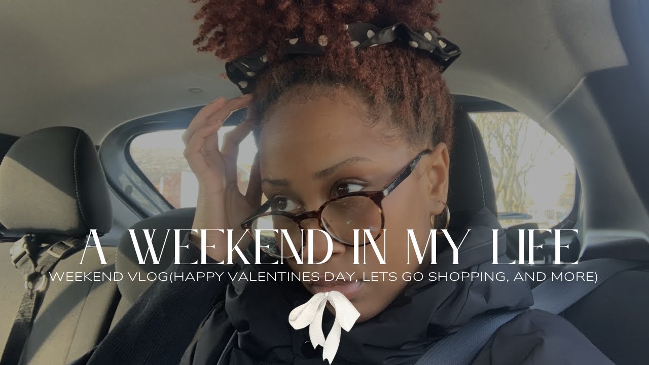 A Weekend In My Life| Happy valentines day, Let’s go shopping, And more 