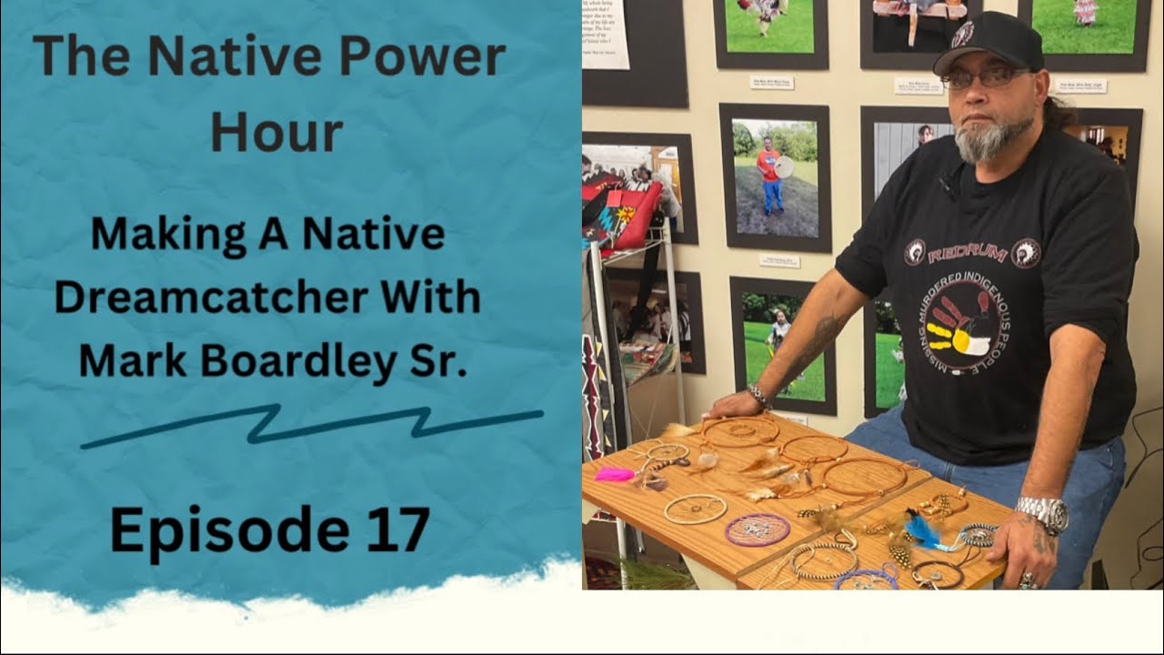 The Native Power Hour Episode 17 : Making A Native Dreamcatcher With Mark Boardley Sr.