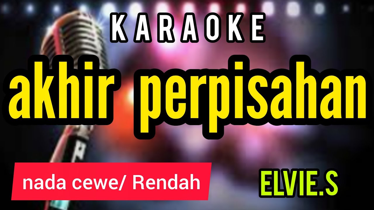 Karaoke AKHIR PERPISAHAN full lirik nada CEWE