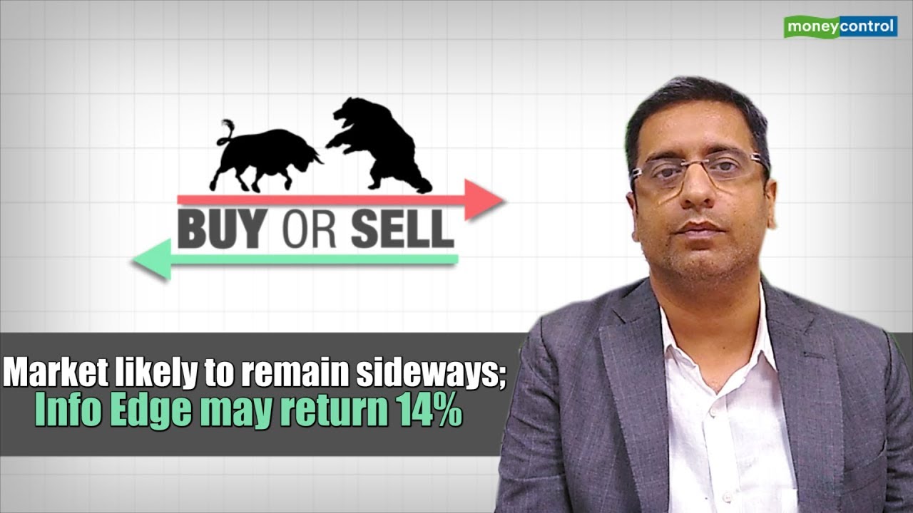 Buy or Sell | Market likely to remain sideways; Info Edge may return 14%