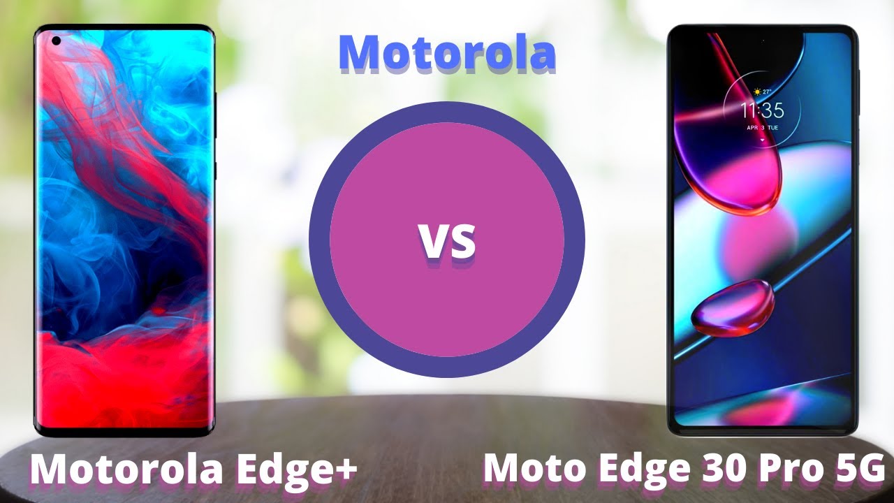 Motorola Edge Plus vs Motorola Edge 30 Pro 5G Comparison 2022