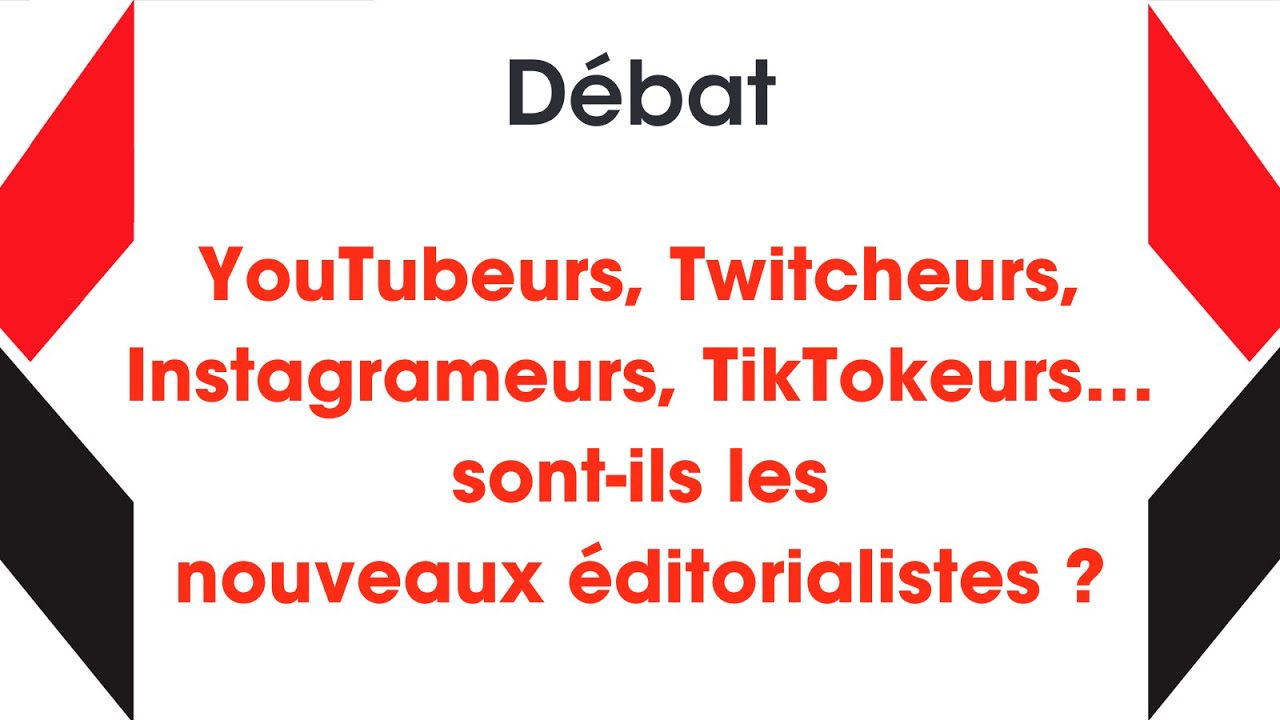 07 - Débat – YouTubeurs, Twitcheurs, Instagrameurs, TikTokeurs sont-ils les nouveaux éditorialistes?