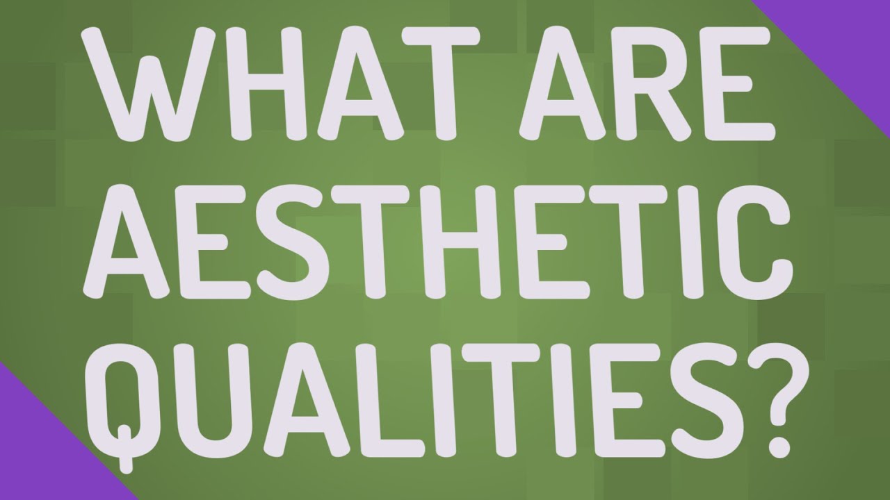 What are aesthetic qualities?