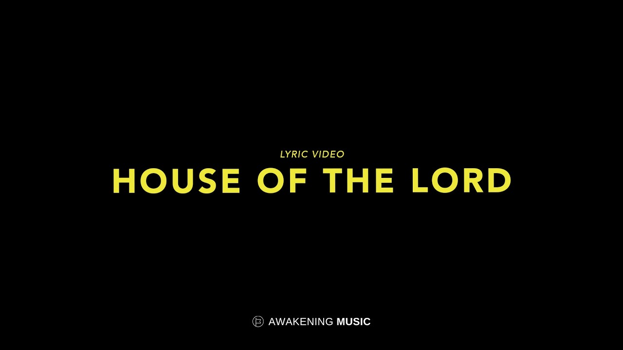 House of the Lord (Lyric Video) - Awakening Music