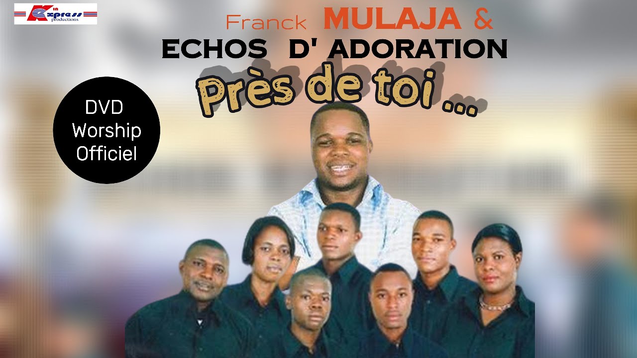 Franck Mulaja & Echos d'Adoration - Près de Toi… (Entier/Full) DVD 2005