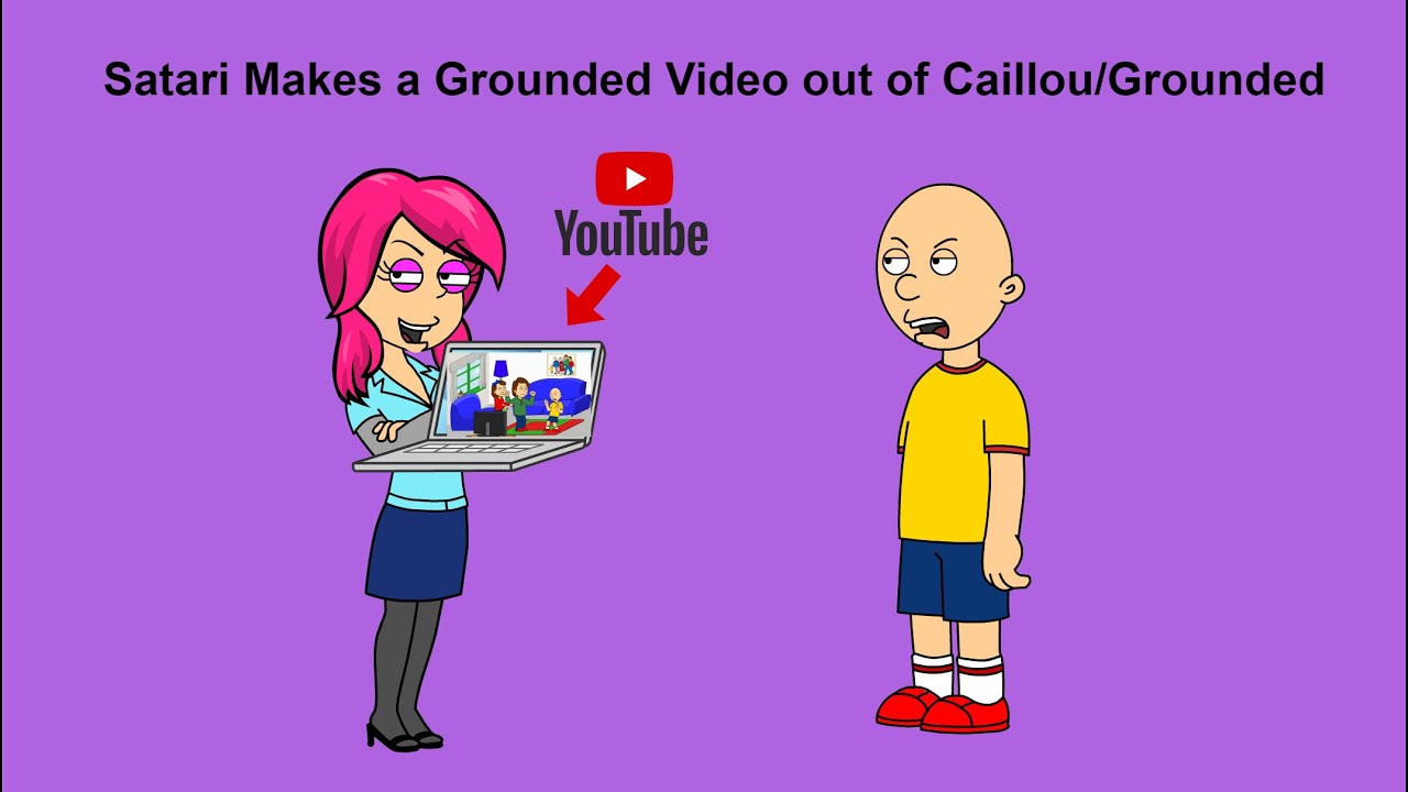 Satari Makes a Grounded Video out of Caillou/Grounded