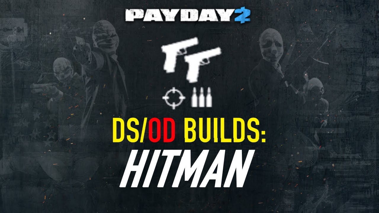 [PAYDAY 2] DS/OD Builds: Hitman