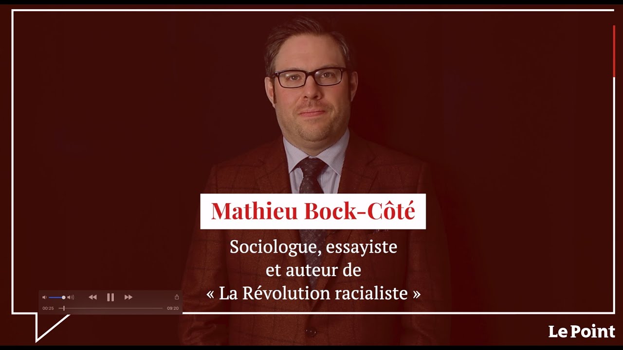 Mathieu Bock-Côté : « Le racialisme est une révolution assez terrifiante »
