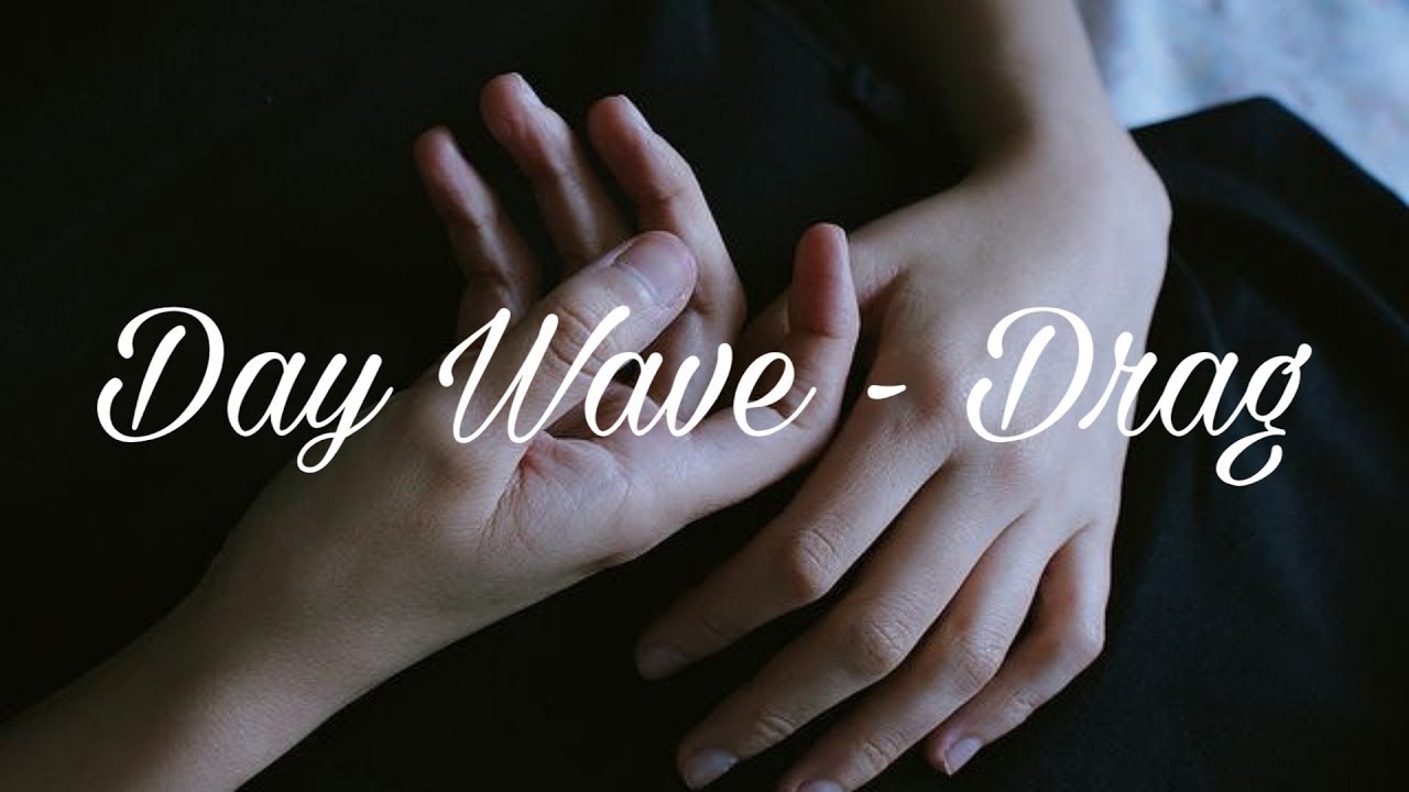 Day Wave - Drag (legendado)