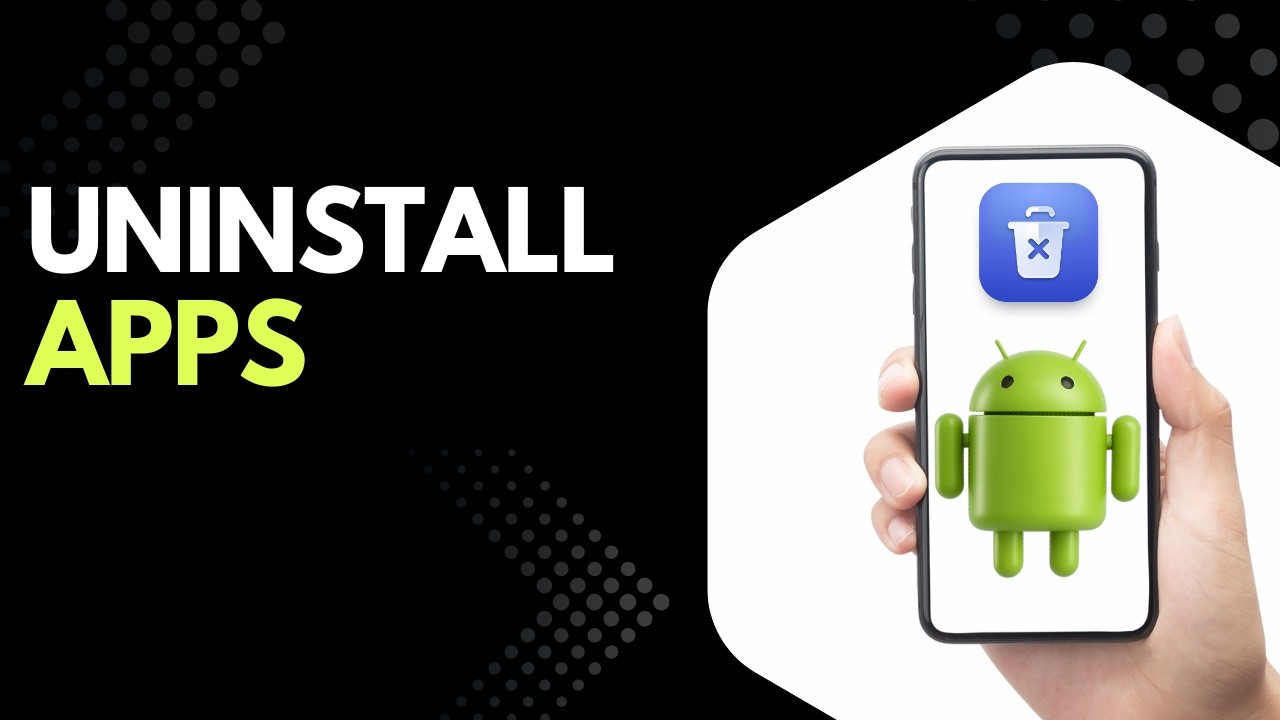 How to Uninstall Apps on Android Phone (2026) – Step-by-Step Guide
