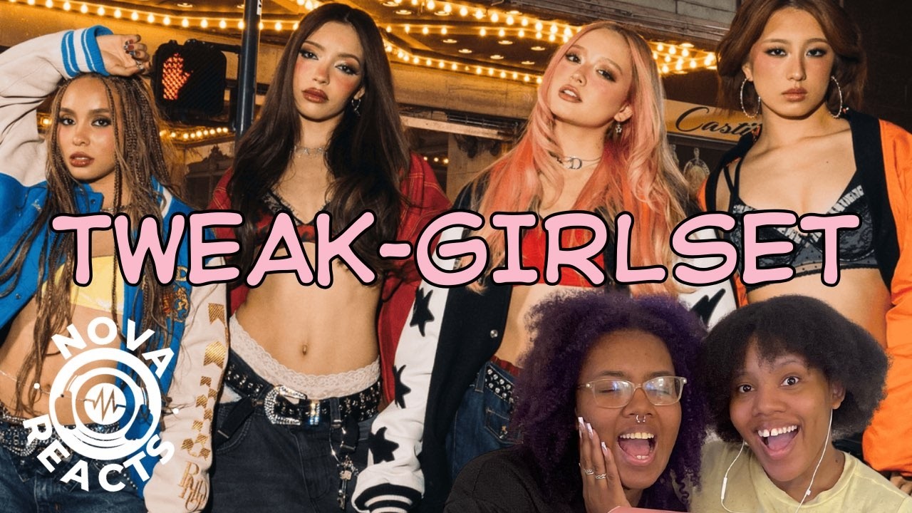 Nova Reacts: TWEAK-GIRLSET