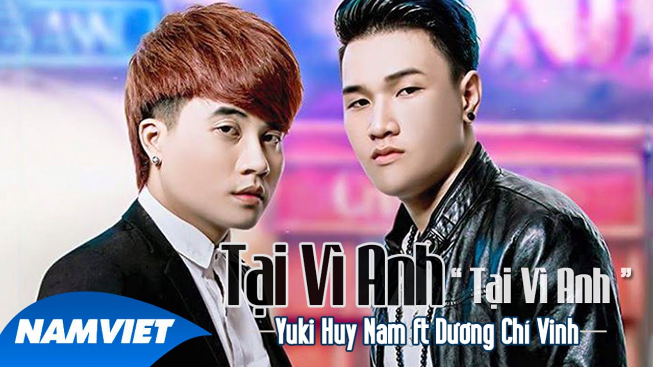 Tại V&igrave; Anh Tại V&igrave; Anh - Yuki Huy Nam ft Dương Ch&iacute; Vinh [MV HD OFFICIAL]