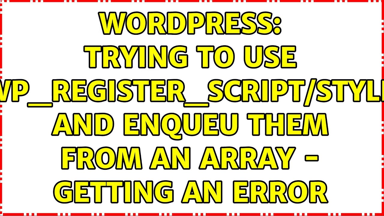 Wordpress: Trying to use wp_register_script/style and enqueu them from an array - getting an error