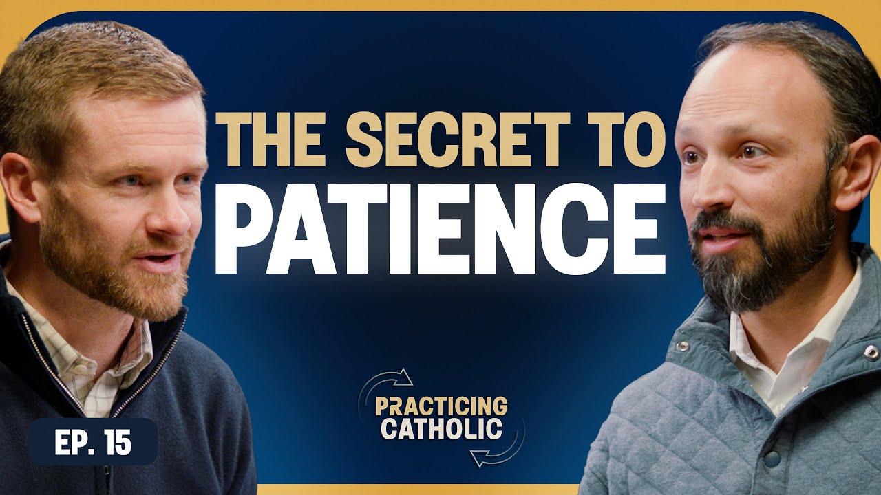 The Secret to Patience | Practicing Catholic Ep. 15