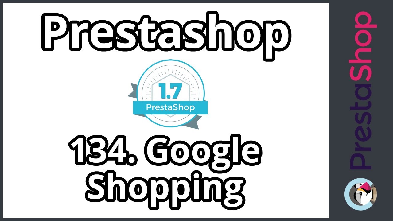 Tuto PrestaShop 1.7 - Google Shopping (ép. 134)