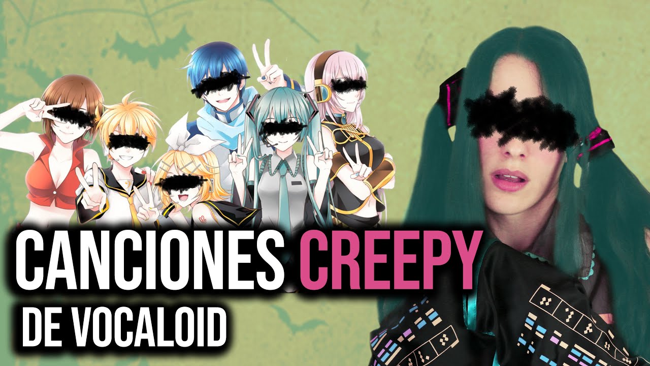 Canciones de VOCALOID que me dan MIEDO...