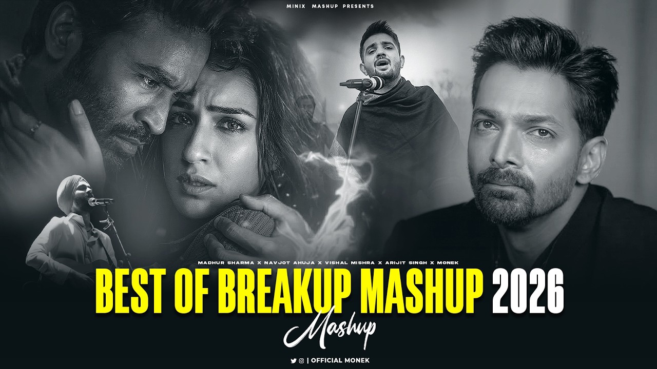 BEST OF BREAKUP MASHUP 2026 - Nonstop Version | Arijit Singh | Navjot Ahuja | Minixmashup