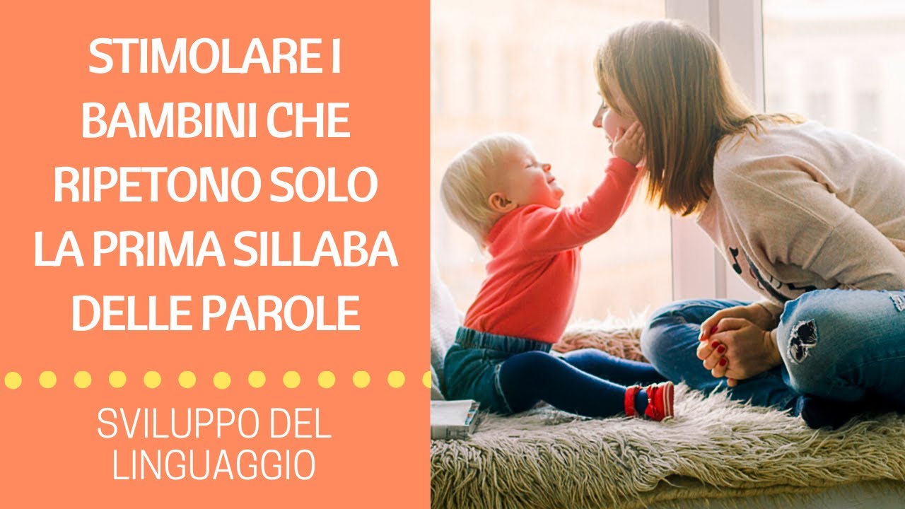 Stimolare i BAMBINI che RIPETONO SOLO LA PRIMA SILLABA delle parole