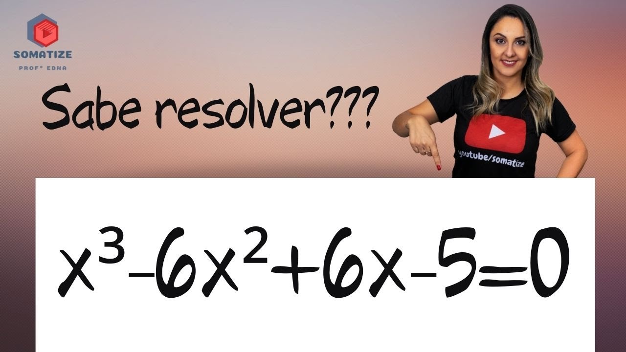 Equação de 3º grau com raízes complexas e reais - Somatize  - Professora Edna Mendes