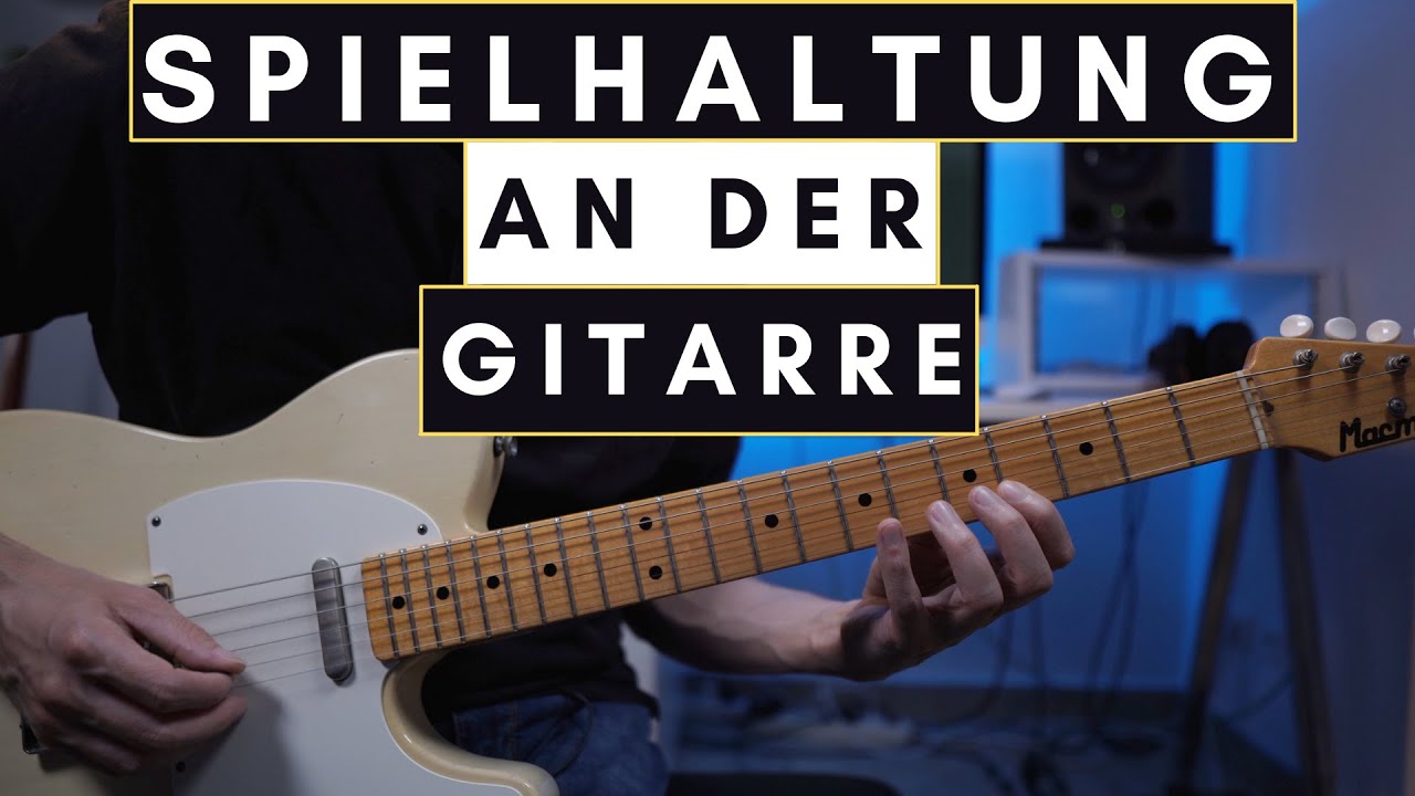 Spielhaltung an der Gitarre - Anmerkungen und Tipps zum Üben