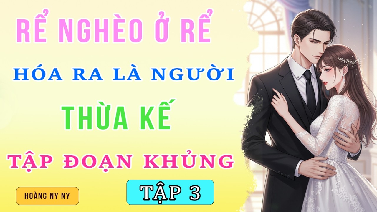 Rể Nghèo Ở Rể Hóa Ra Là Người Thừa Kế Tập Đoàn Khủng Tập 3 | Truyện Ngôn Tình Đêm Khuya