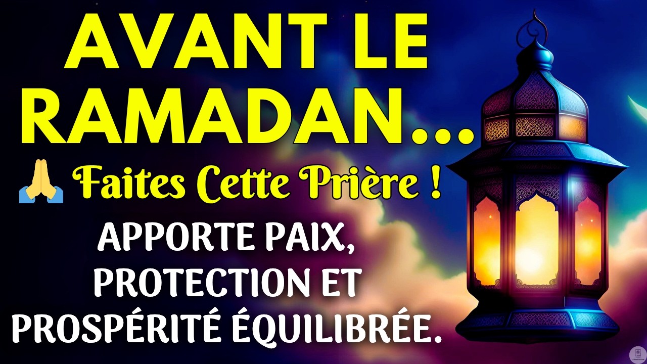Avant le Mois Sacré de Ramadan, Faites Cette Prière Puissante pour Votre Famille et Votre Prospérité