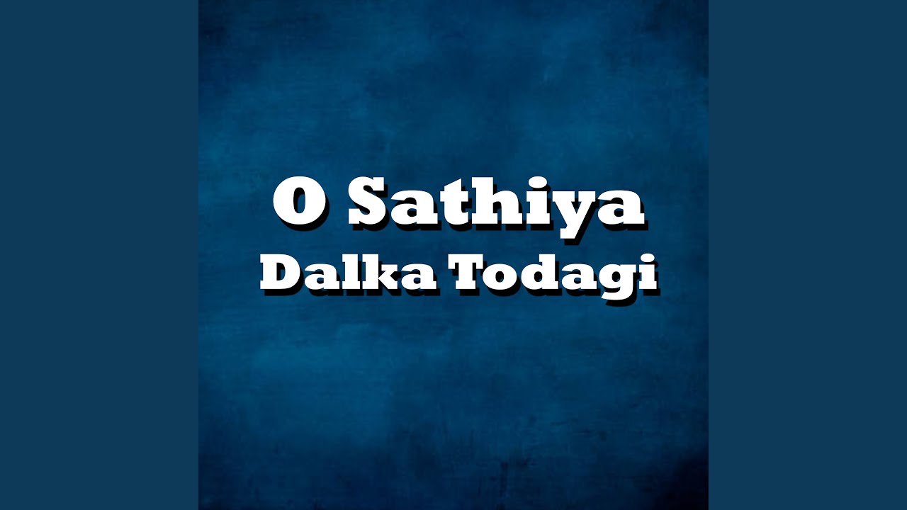 O Sathiya Dalka Todagi