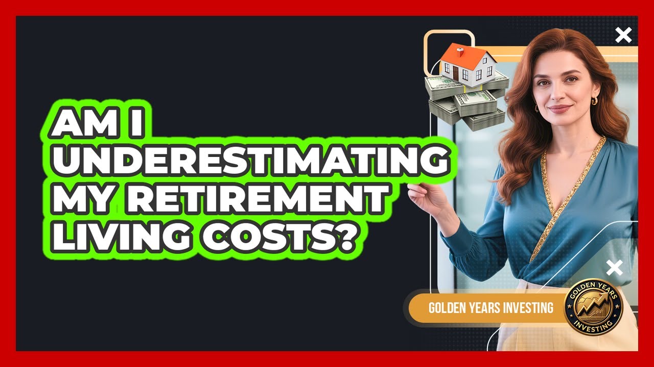 Am I Underestimating My Retirement Living Costs? - Golden Years Investing