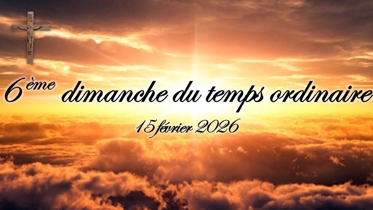 6ème dimanche du temps ordinaire - 15 février 2026