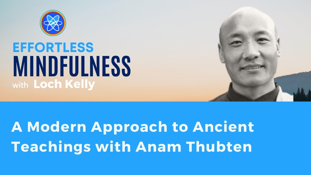 Revealing the Already Awake Consciousness: Loch Kelly and Tibetan Buddhist Teacher Anam Thubten