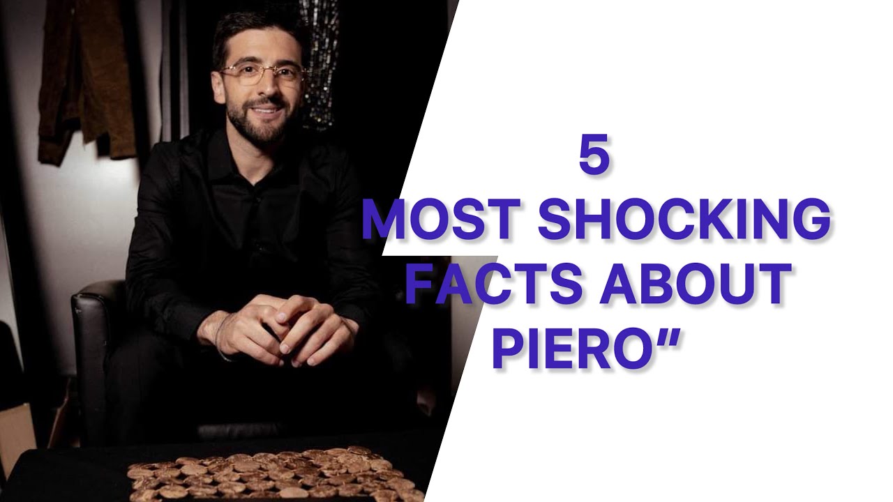 5 Most Shocking Facts About Piero”