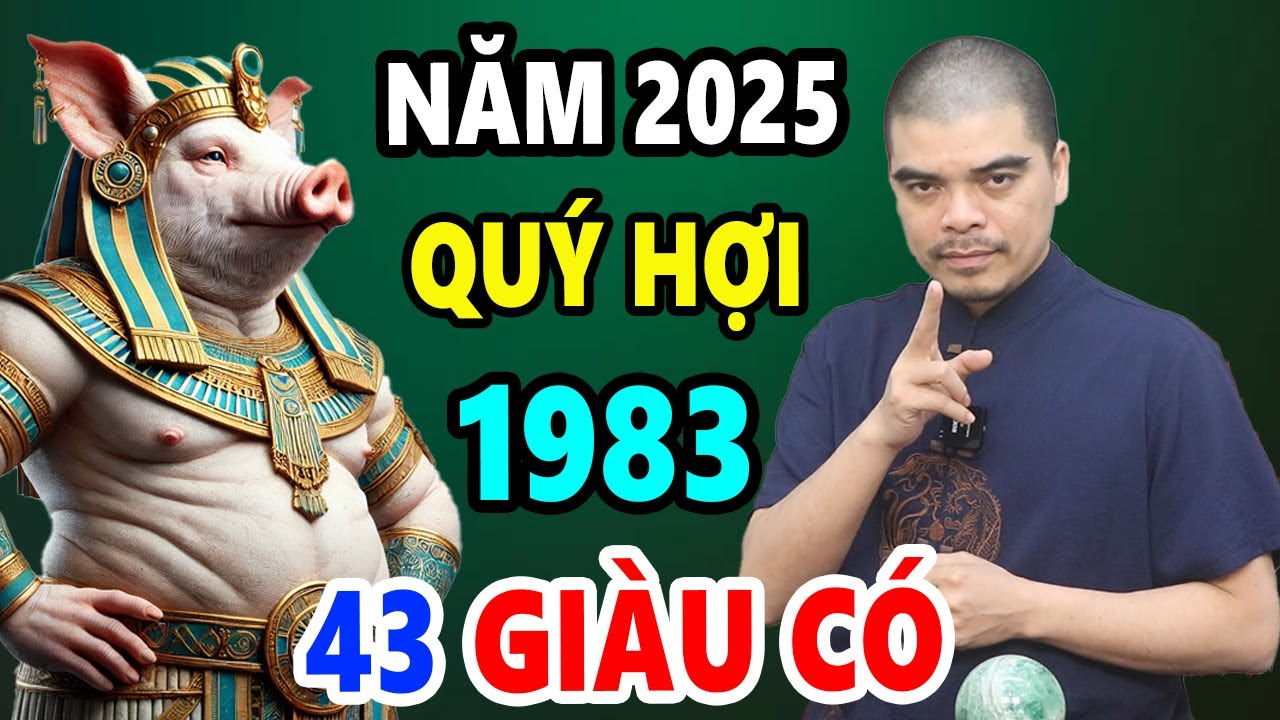 Tử Vi Tuổi Quý Hợi 1983 Năm 2025, Sẽ GIÀU NHANH Chóng Mặt, CỰC GIÀU Ôm Tiền Tỷ Trong tay