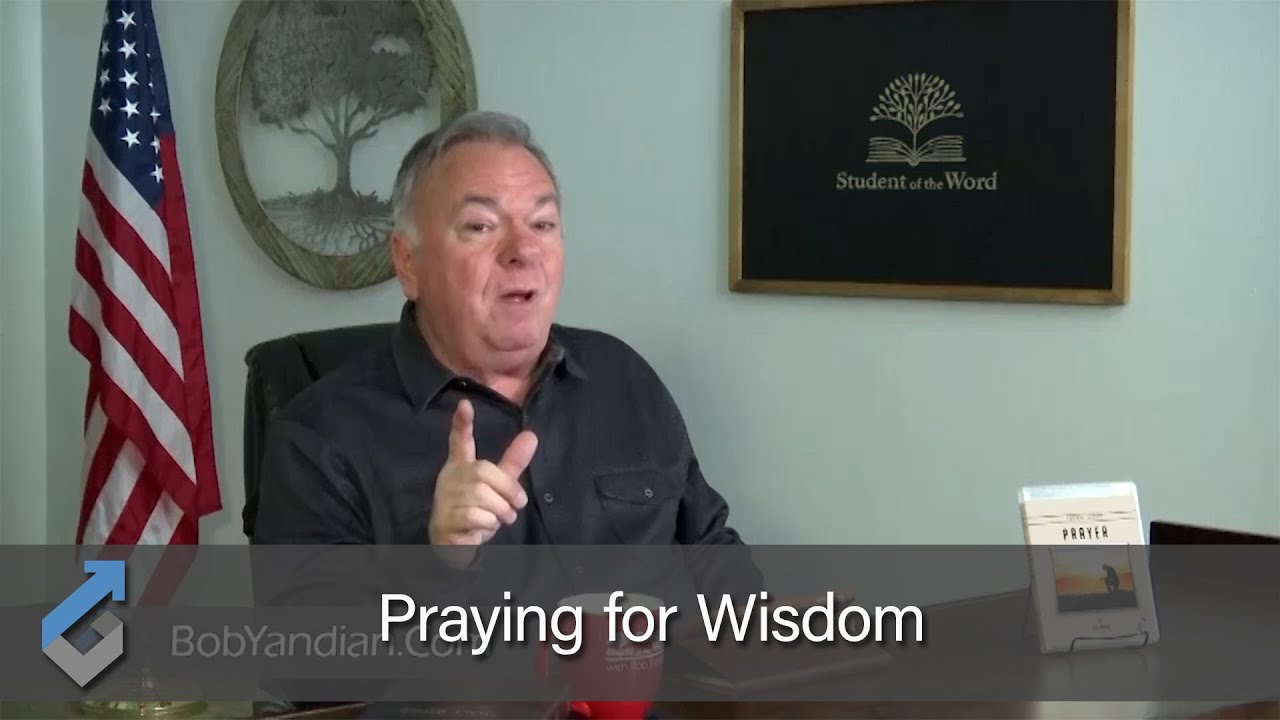Praying for Wisdom - Student of the Word 676